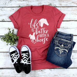 Life Is Better With A Horse Shirt