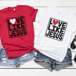 Love Like Jesus Valentines Day Ladies Christian Quote Shirt