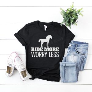 Ride More Worry Less Shirt