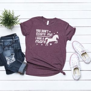 You Dont Scare Me I Ride A Mare Horse Shirt