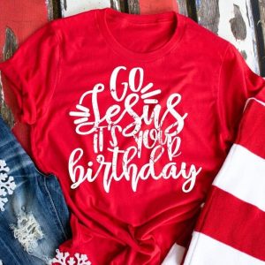 Go Jesus Its Your Birthday Christmas Tee