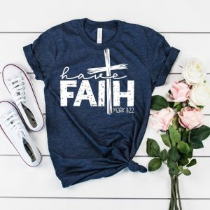 Have Faith Ladies Christian Quote Shirt