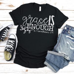 Grace Is Enough Christian Quote Shirt