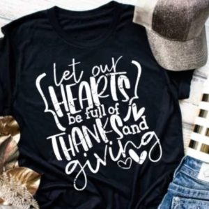 Let Our Hearts Be Full Of Thanks And Giving Fall Tee