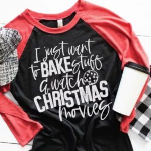 I Just Want To Bake Things And Watch Christmas Movies Raglan Shirt