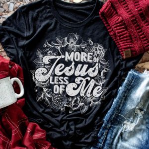 More Of Jesus Less Of Me Tee