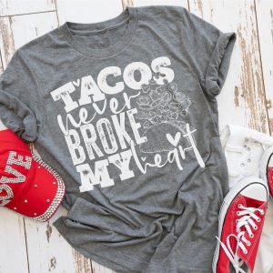 Tacos Never Broke My Heart Shirt