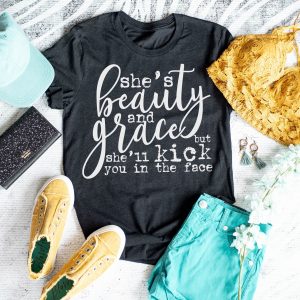 Shes Beauty And Grace But She'll Kick You In The Face Shirt