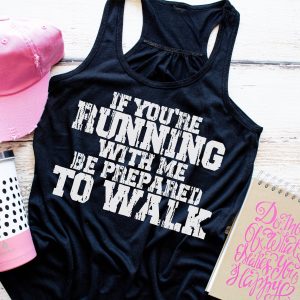 If Your Running With Me Be Prepared To Walk Workout Tank