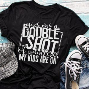 Give Me A Double Shot Of Whatever My Kids Are On Shirt