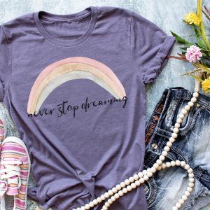 Never Stop Dreaming Shirt