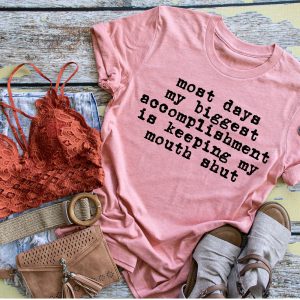 My Biggest Accomplishment Is Keeping My Mouth Shut Shirt