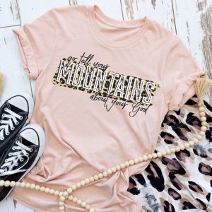 Go Tell Your Mountains About Your God Shirt