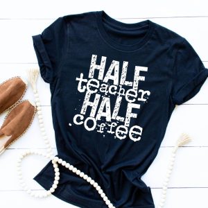 Half Teacher Half Coffee Shirt
