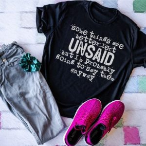 Some Things Are Better Left Unsaid Unisex Tee
