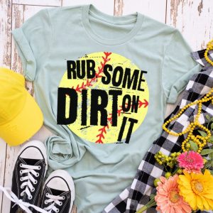 Rub Some Dirt On It Softball Shirt