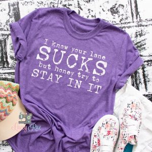 I Know Your Lane Sucks Tee