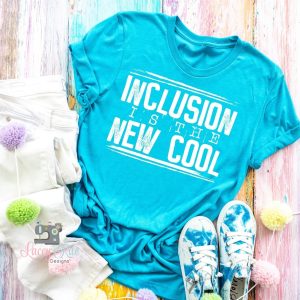 Inclusion Is The New Cool Shirt