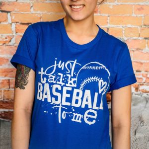 Just Talk Baseball To Me Shirt