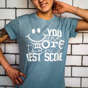 You Are More Than A Test Score Shirt