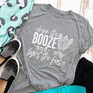 Drink The Booze And Light The Fuse Shirt