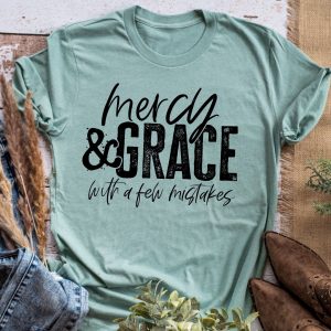 Mercy And Grace With A Few Mistakes Shirt