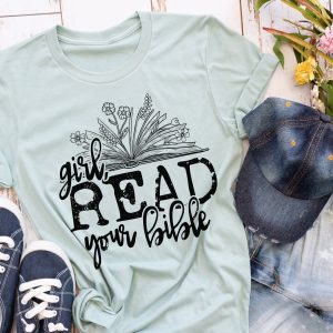 Girl Read Your Bible Shirt