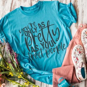 You're Only As Pretty As You Treat People Tee