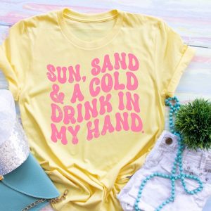 Sun Sand And Cold Drink In My Hand Shirt