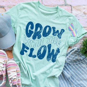 Grow With The Flow Shirt