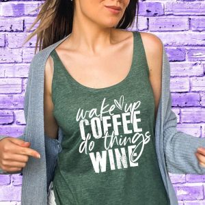 Wakeup Coffee Do Things Wine Shirt