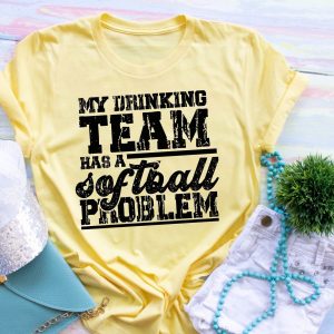 My Drinking Team Has A Softball Problem Shirt