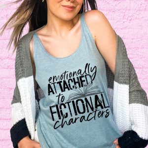 Emotionally Attached To Fictional Characters Shirt