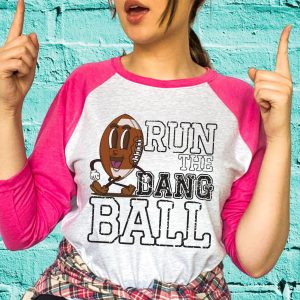 Run The Dang Ball Football Shirt