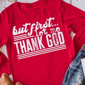 But First Let Me Thank God Shirt