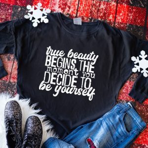 True Beauty Begins The Moment You Decide To Be Yourself Shirt