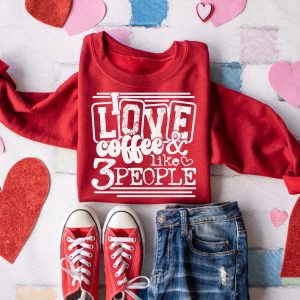 I Love Coffee And Like 3 People Sweatshirt