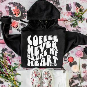 Coffee Never Broke My Heart Hoodie Sweatshirt
