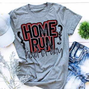 Home Run Kind Of Day Shirt