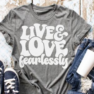 Live And Love Fearlessly Shirt