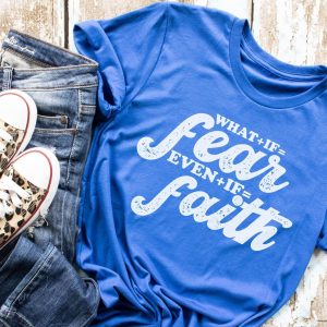 What If Fear Even If Faith Tee