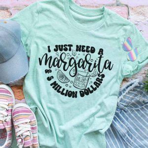 I Just Need A Margarita And 5 Million Dollars Shirt