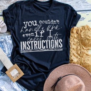 You Couldn'T Handle Me Even If I Came With Instructions Shirt